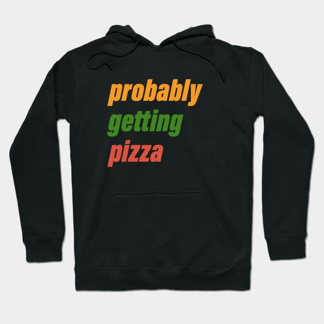 probably getting pizza Hoodie by AKdesign